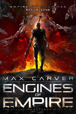 Engines of Empire (Empire of Machines Book 1) by Max Carver