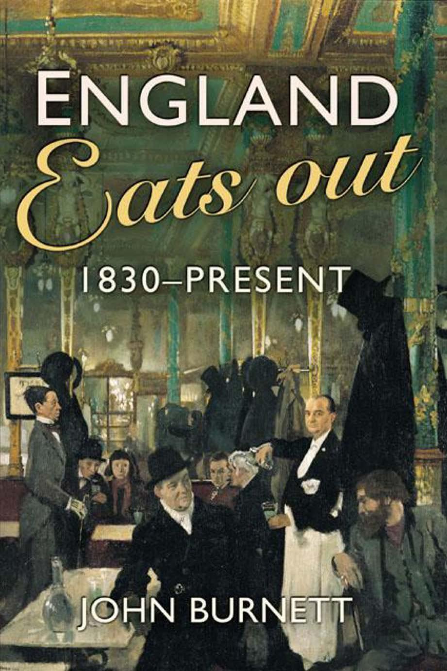 England eats out: a social history of eating out in England from 1830 to the present by Burnett John
