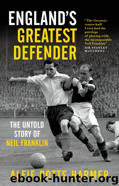 England's Greatest Defender: The Untold Story of Neil Franklin by Potts Harmer Alfie