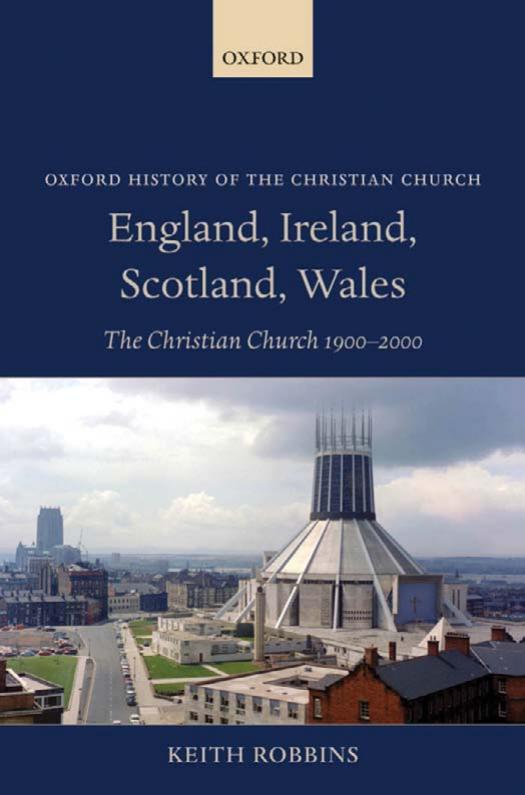 England, Ireland, Scotland, Wales: The Christian Church 1900-2000 (Oxford History of the Christian Church) by Keith Robbins