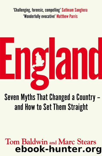England: Seven Myths that Changed a Country â and How to set them Straight by Baldwin Tom & Stears Marc