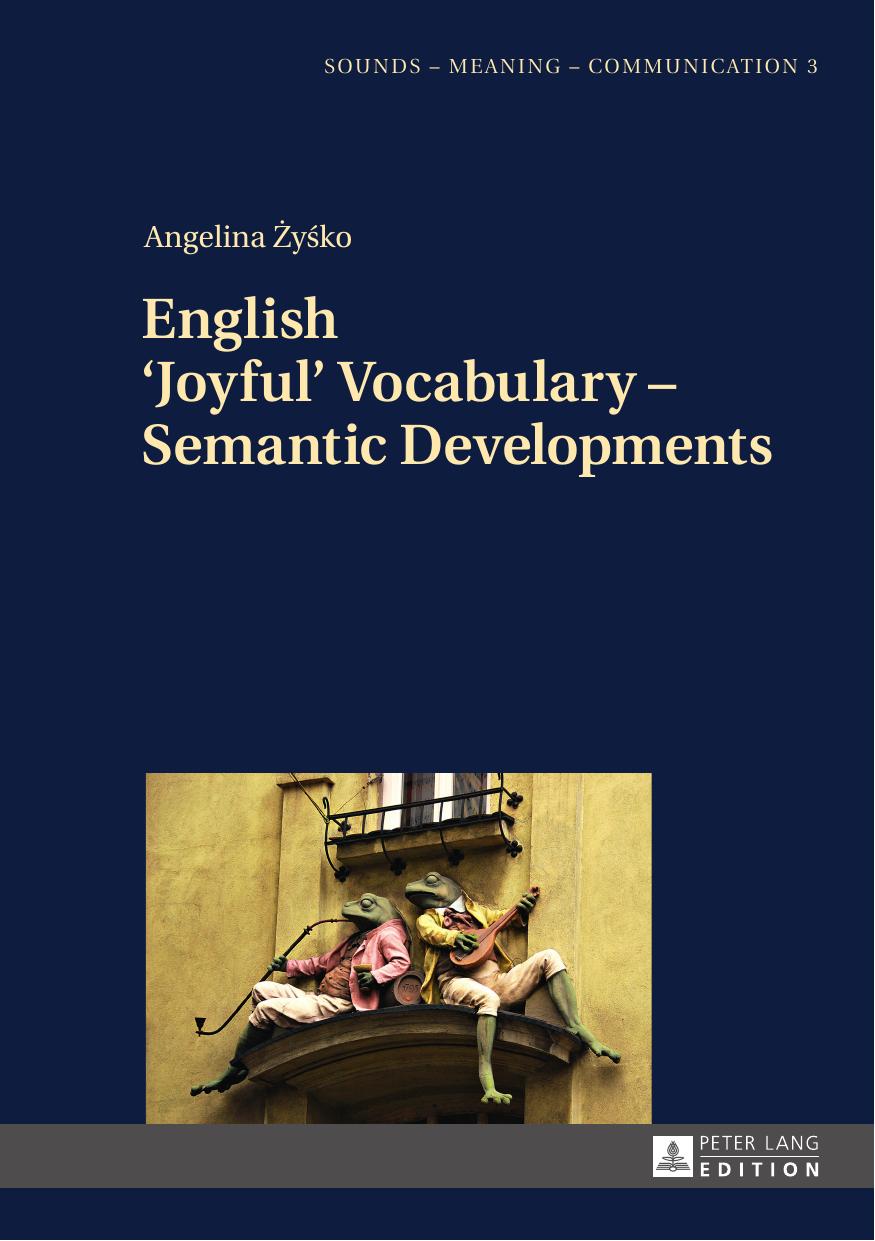 English âJoyfulâ Vocabulary â Semantic Developments (Sounds â Meaning â Communication) by Angelina Zysko