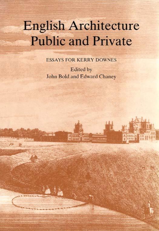 English Architecture Public and Private: Essays for Kerry Downes by John F. Bold Edward Chaney