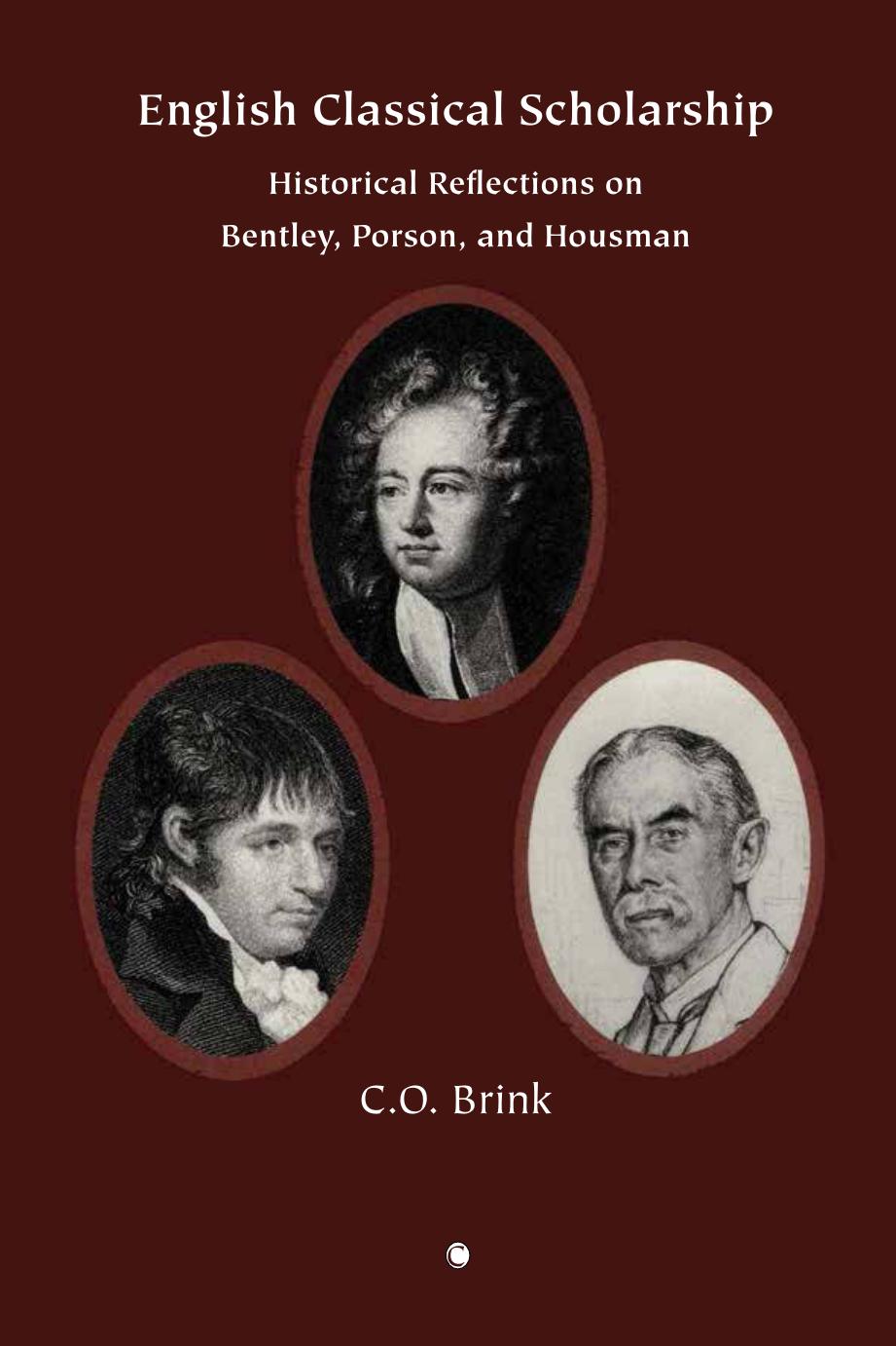 English Classical Scholarship: Historical Reflections on Bentley Porson and Housman by C.O. Brink