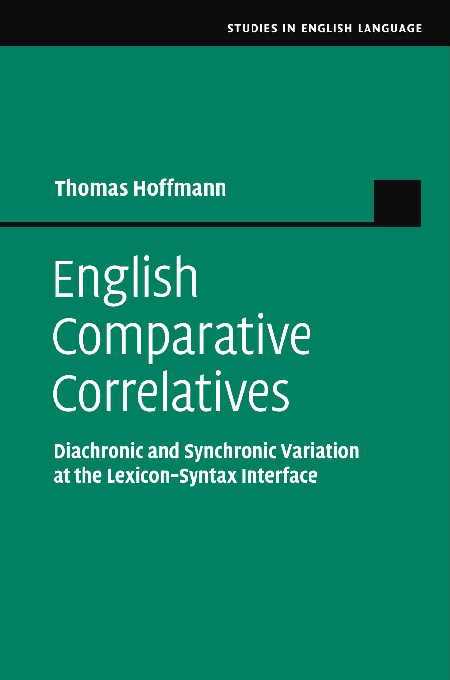 English Comparative Correlatives: Diachronic and Synchronic Variation at the Lexicon-Syntax Interface by Thomas Hoffmann