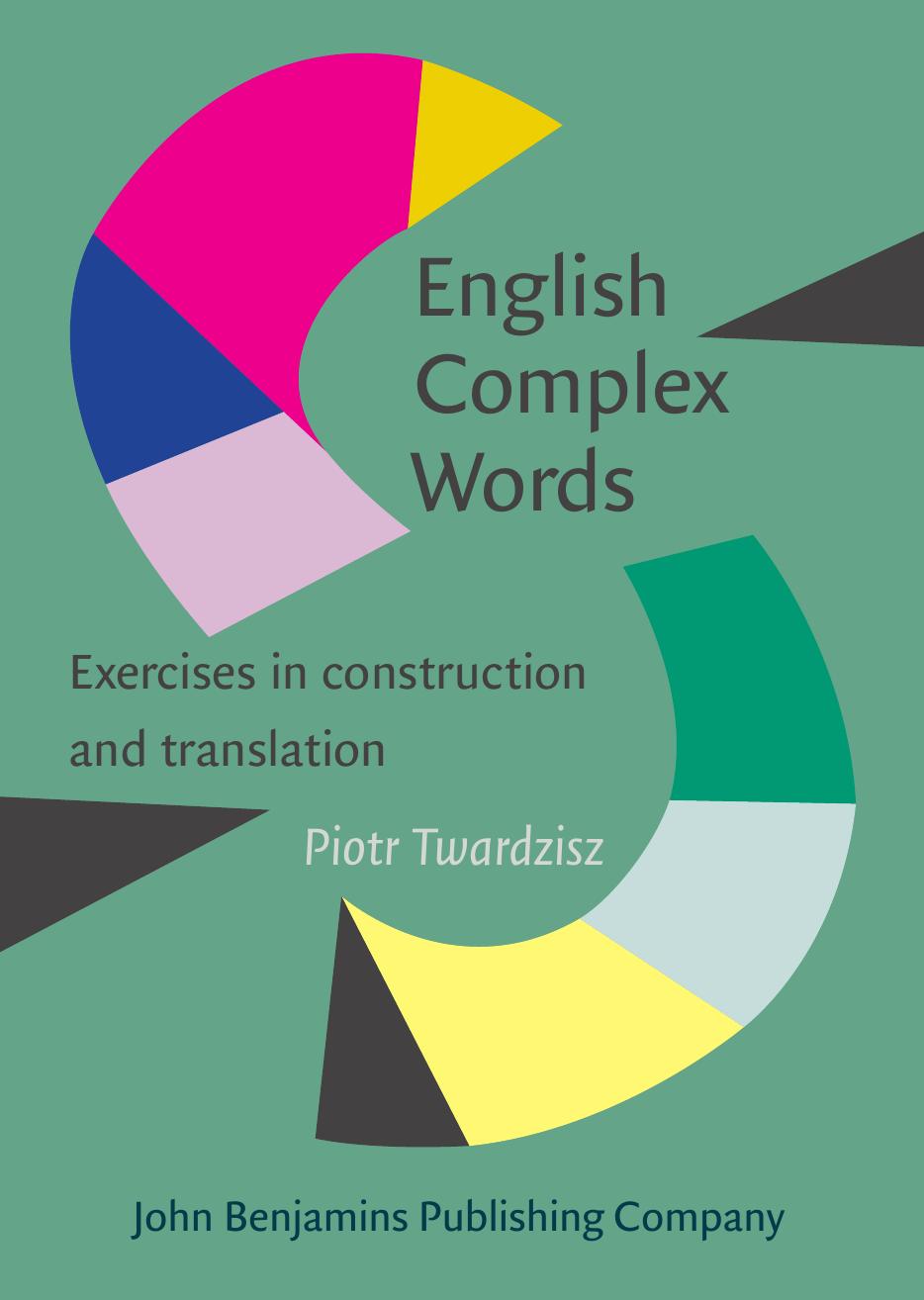 English Complex Words: Exercises in Construction and Translation by Piotr Twardzisz
