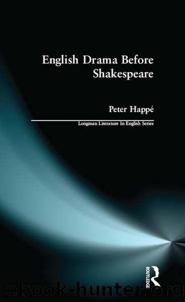 English Drama Before Shakespeare by Peter Happe;