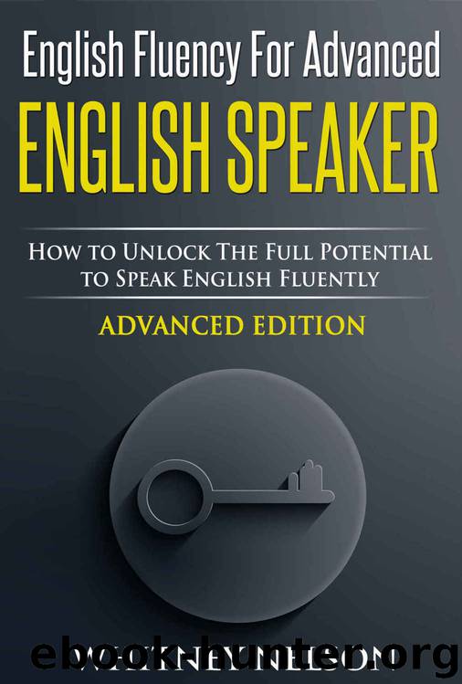 English Fluency For Advanced English Speaker: How To Unlock The Full Potential To Speak English Fluently by Whitney Nelson