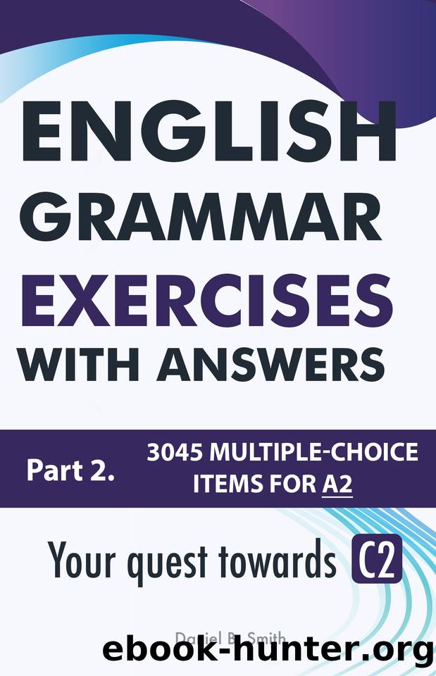 English Grammar Exercises with answers Part 2: Your quest towards C2 by Daniel B. Smith