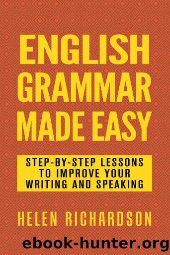 English Grammar Made Easy: Step-by-step Lessons To Improve Your Writing and Speaking by Richardson Helen