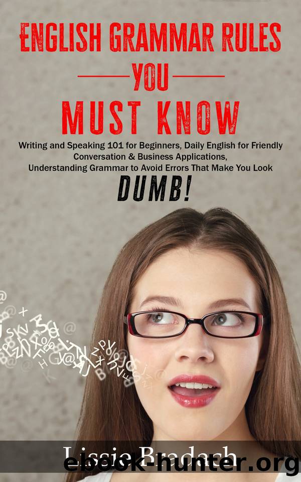 English Grammar Rules You Must Know: Writing & Speaking 101 for Beginners, Daily English for friendly Conversation &Business Applications Understanding ... to AVOID Errors that make you look DUMB! by Lissie Bradach