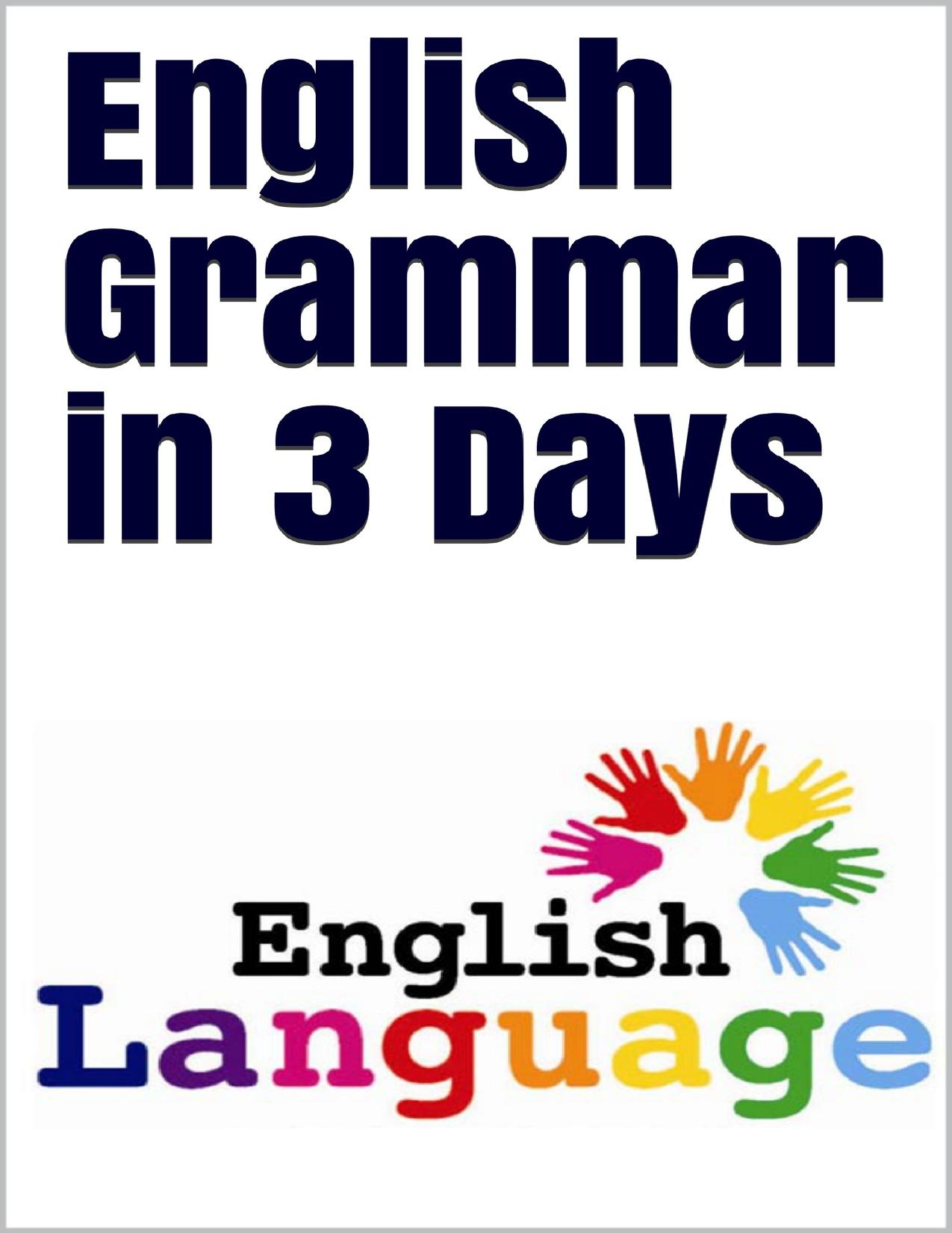 English Grammar in 3 days: Learners of English by OULGHRINI AYOUB