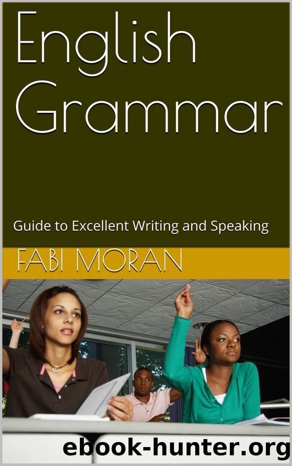 English Grammar: Guide to Excellent Writing and Speaking by Moran Fabi