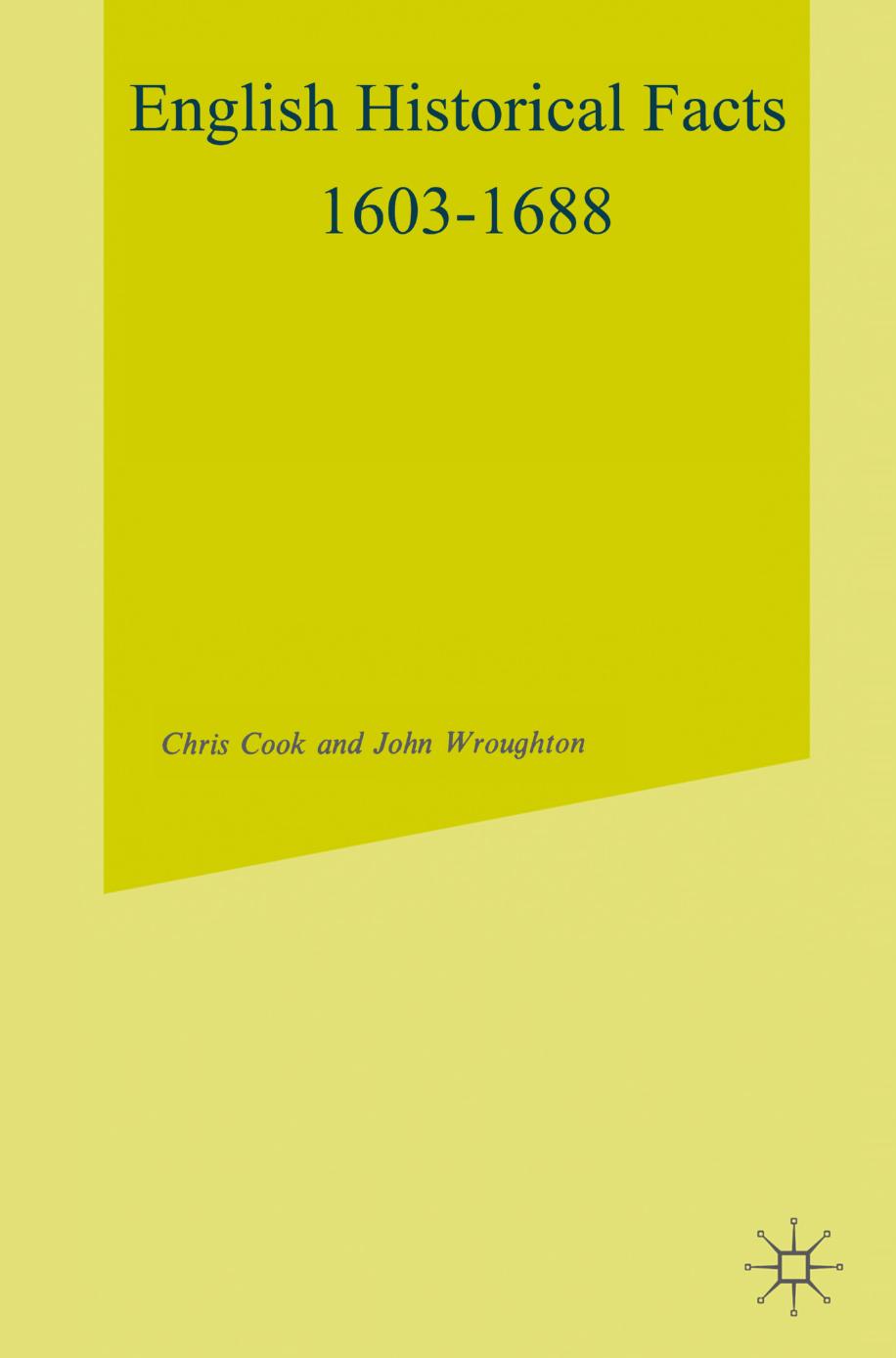 English Historical Facts 1603â1688 by Chris Cook John Wroughton (auth.)