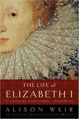 English Histories 05 - The Life of Elizabeth I by Alison Weir