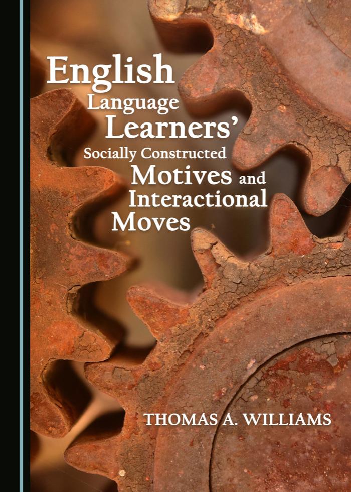 English Language Learners Socially Constructed Motives and Interactional Moves by Thomas A. Williams