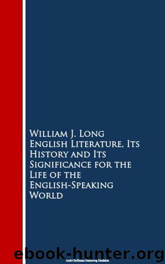 English Literature, Its History and Its Significance for the Life of the English-Speaking World by William J. Long