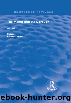 English Local Government From the Revolution to the Municipal Corporations ACT: The Manor and the Borough; Volume 3 by Beatrice Potter Webb