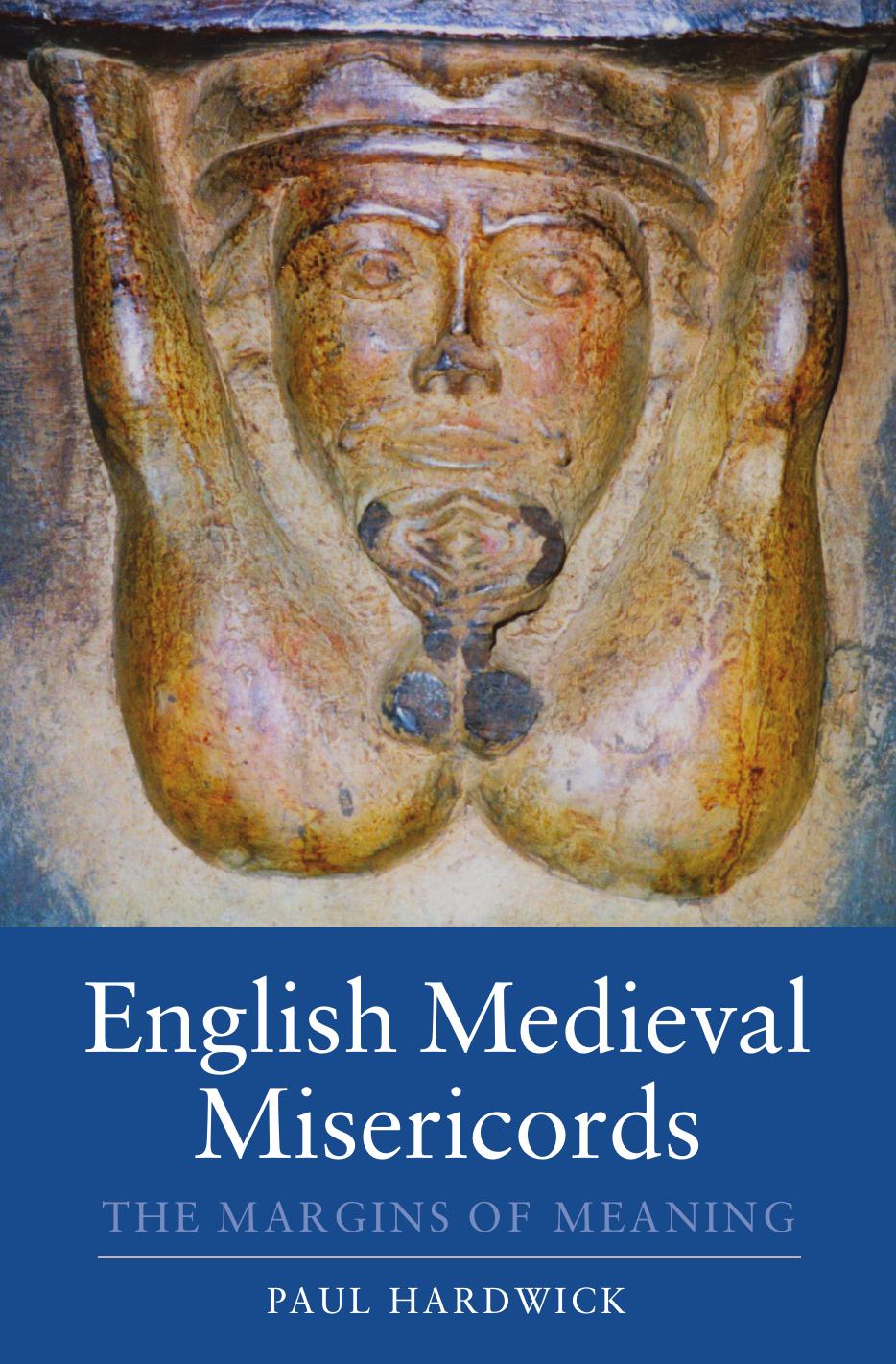 English Medieval Misericords: The Margins of Meaning (Boydell Studies in Medieval Art and Architecture) by Hardwick Paul