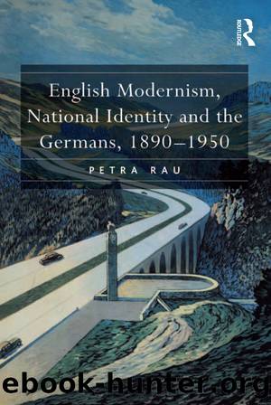 English Modernism, National Identity and the Germans, 1890–1950 by Rau Petra