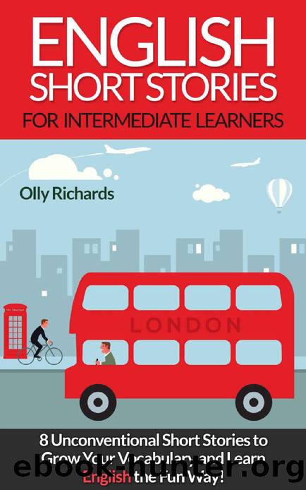 English Short Stories For Intermediate Learners: 8 Unconventional Short Stories to Grow Your Vocabulary and Learn English the Fun Way! by Olly Richards