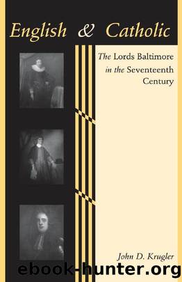 English and Catholic : The Lords Baltimore in the Seventeenth Century by John D. Krugler