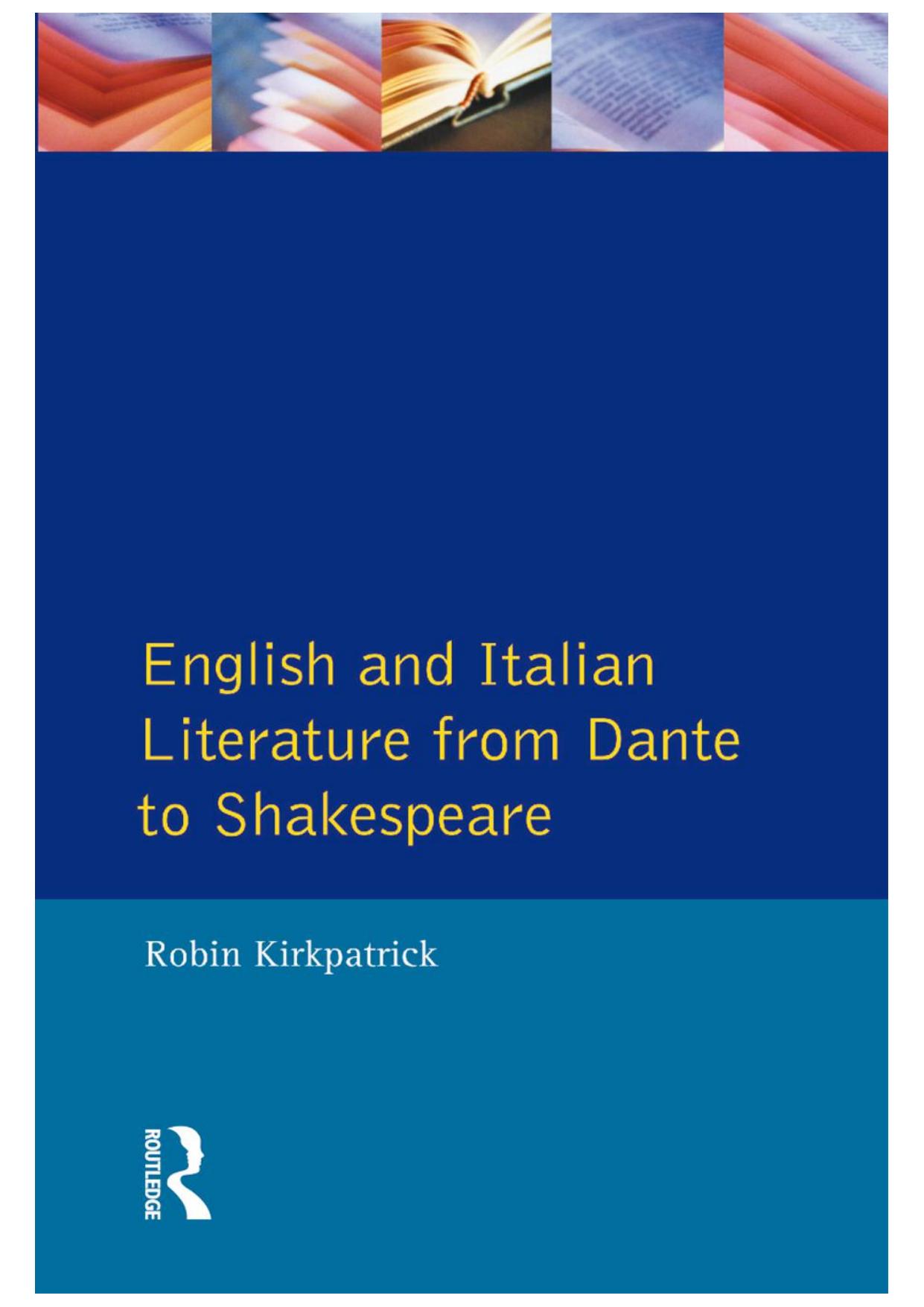 English and Italian Literature From Dante to Shakespeare : a Study of Source, Analogue and Divergence. by Robin Kirkpatrick