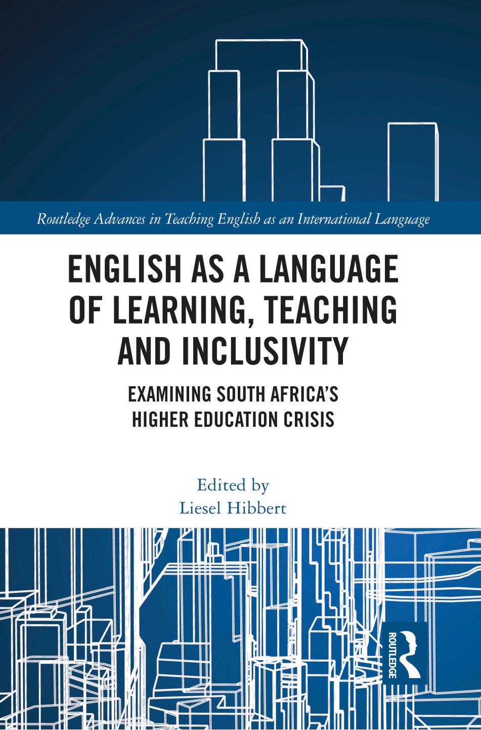 English as a Language of Learning Teaching and Inclusivity: Examining South Africa's Higher Education Crisis by Liesel Hibbert