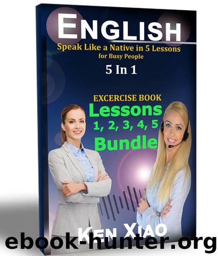 English: Speak Like a Native in 5 Lessons For Busy People, 5 in 1 by Ken Xiao