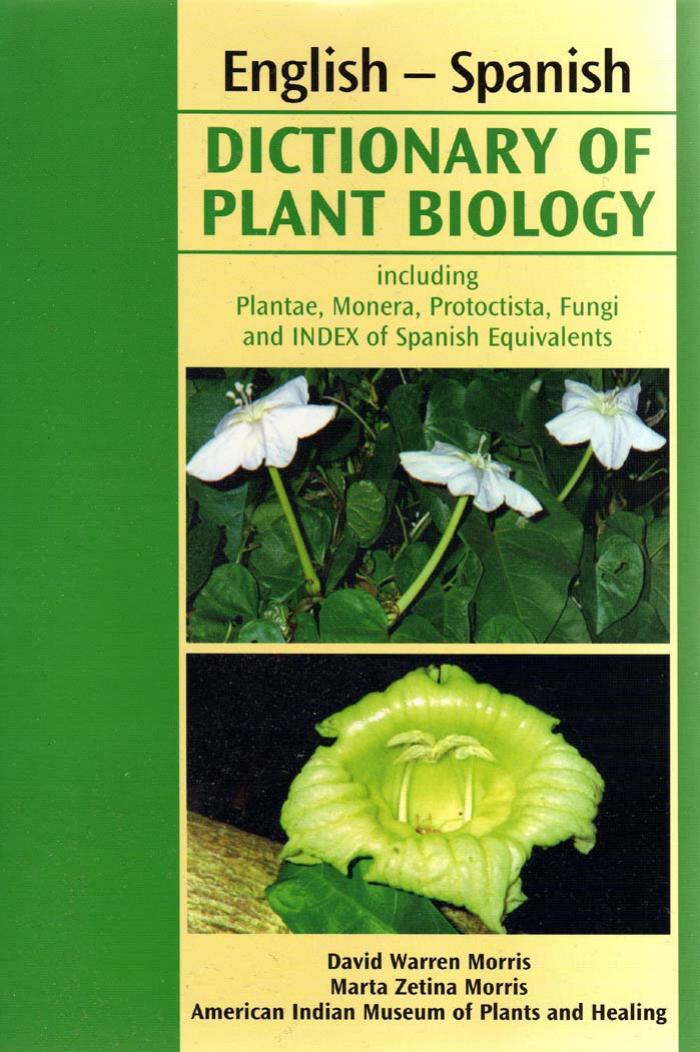 English-Spanish Dictionary of Plant Biology, including Plantae, Monera, Protoctista, Fungi, and Index of Spanish equivalents by David W. Morris Marta Zetina Morris