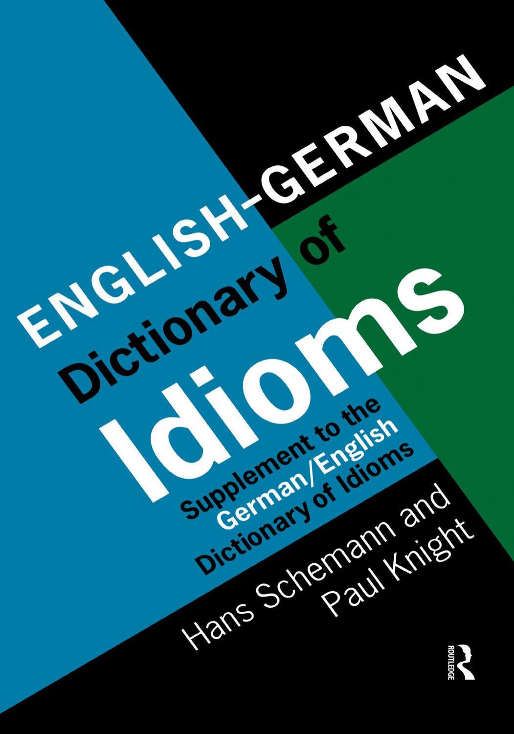 English/German Dictionary of Idioms, Supplement to the German/English Dictionary of Idioms by Hans Schemann