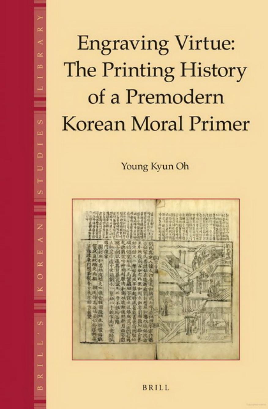 Engraving Virtue: The Printing History of a Premodern Korean Moral Primer by Young Kyun Oh