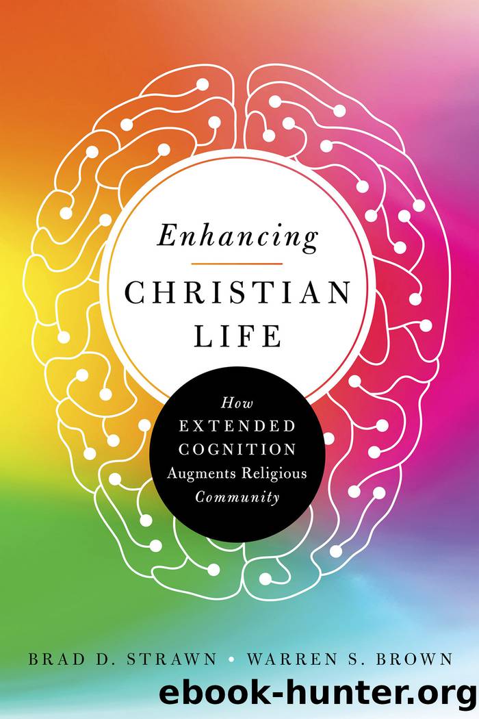Enhancing Christian Life: How Extended Cognition Augments Religious Community by Brad D. Strawn & Brad D. Strawn & Warren S. Brown