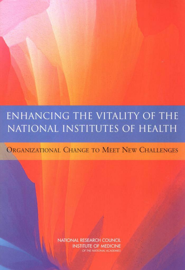 Enhancing the Vitality of the National Institutes of Health: Organizational Change to Meet New Challenges by unknow