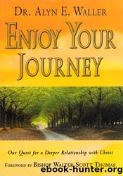 Enjoy Your Journey by Alyn E Waller