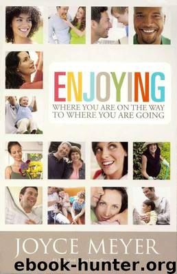 Enjoying Where You Are on the Way to Where You Are Going: Learning How to Live a Joyful Spirit-Led Life by Joyce Meyer