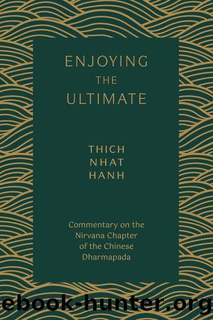 Enjoying the Ultimate: Commentary on the Nirvana Chapter of the Chinese Dharmapada by Thich Nhat Hanh