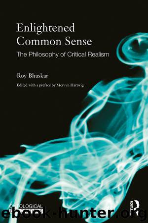 Enlightened Common Sense: The Philosophy of Critical Realism (Ontological Explorations) by Roy Bhaskar