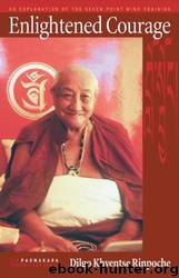 Enlightened Courage: An Explanation of the Seven-Point Mind Training by Dilgo Khyentse Rinpoche & Padmakara Translation Group