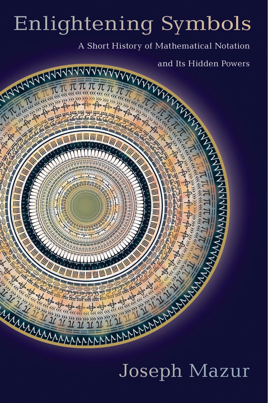 Enlightening Symbols: A Short History of Mathematical Notation and Its Hidde by Unknow