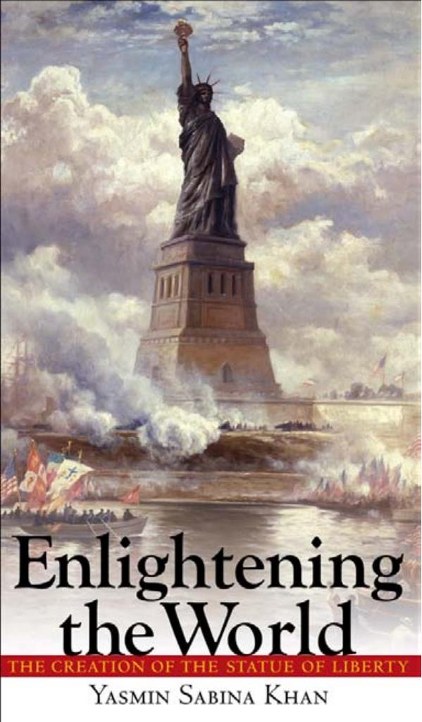 Enlightening the World: The Creation of the Statue of Liberty by by Yasmin Sabina Khan