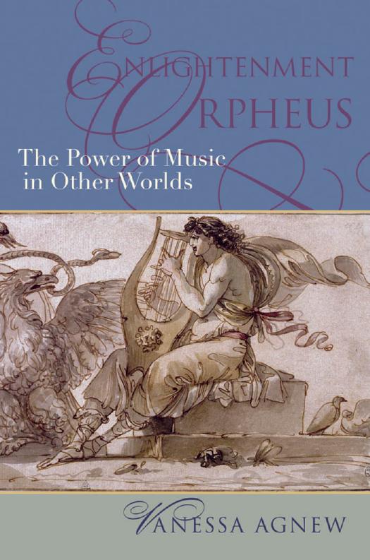 Enlightenment Orpheus: The Power of Music in Other Worlds (The New Cultural History of Music) by Vanessa Agnew
