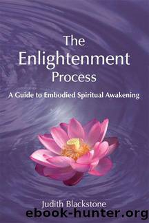 Enlightenment Process: A Guide to Embodied Spiritual Awakening by Blackstone Judith