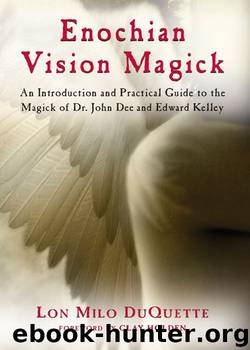Enochian Vision Magick: An Introduction and Practical Guide to the Magick of Mr. John Dee and Edward Kelley by DuQuette Lon Milo