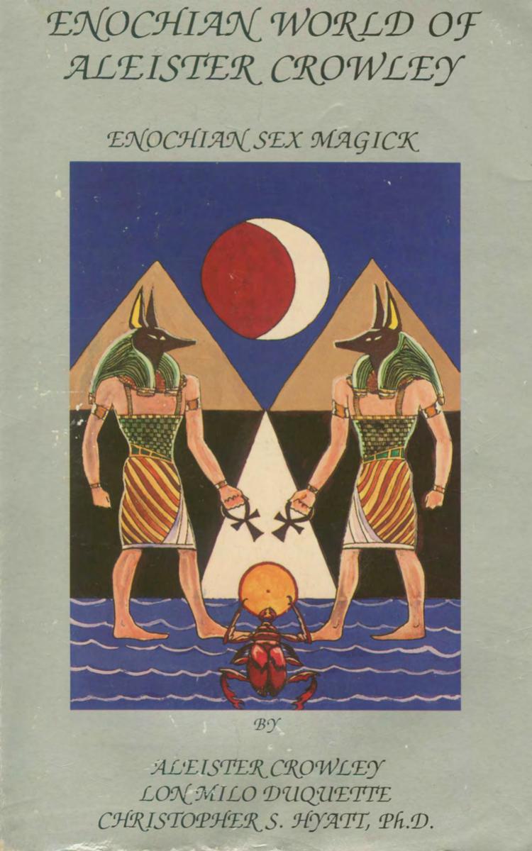 Enochian World of Aleister Crowley: Enochian Sex Magick by Aleister Crowley Lon Milo Duquette Christopher S. Hyatt