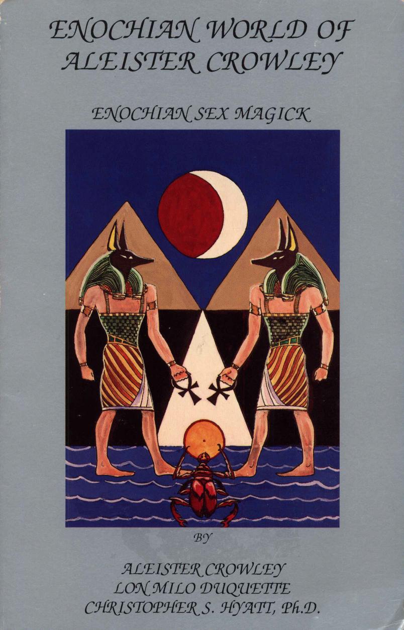 Enochian world of Aleister Crowley : Enochian sex magick by Aleister Crowley; Lon Milo DuQuette; Christopher S Hyatt