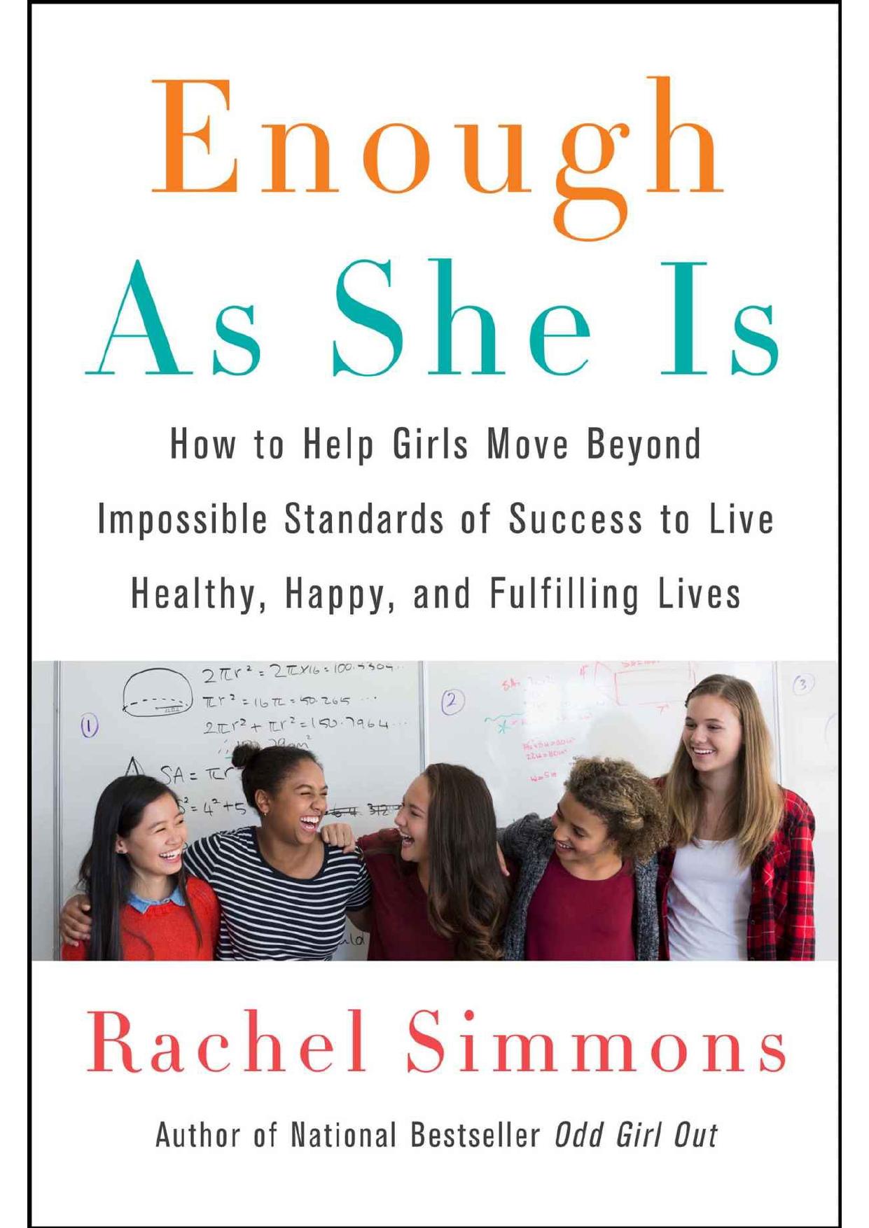 Enough As She Is: How to Help Girls Move Beyond Impossible Standards of Success to Live Healthy, Happy, and Fulfilling Lives by Rachel Simmons