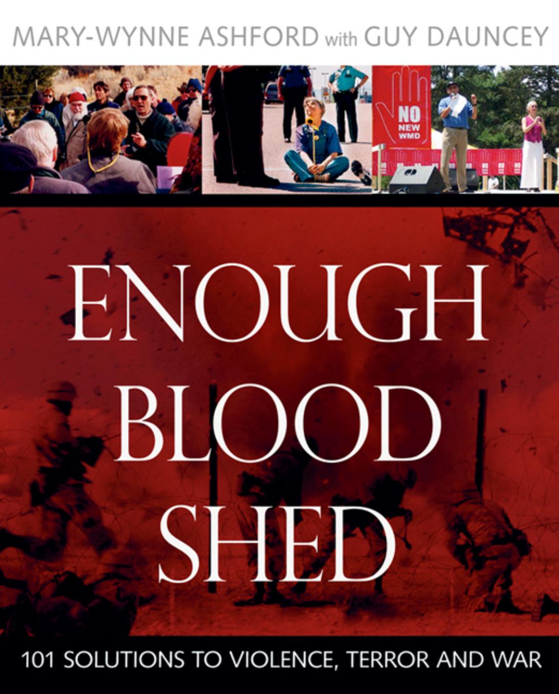 Enough Blood Shed : 101 Solutions to Violence, Terror and War by Mary-Wynne Ashford; Guy Dauncey