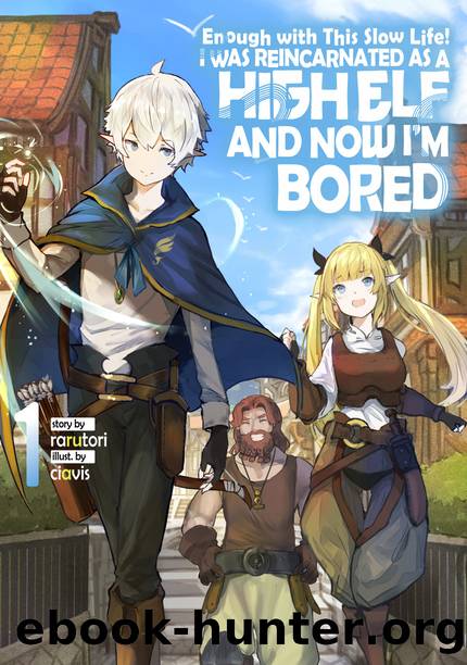 Enough with This Slow Life! I Was Reincarnated as a High Elf and Now Iâm Bored: Volume 1 [Complete] by rarutori