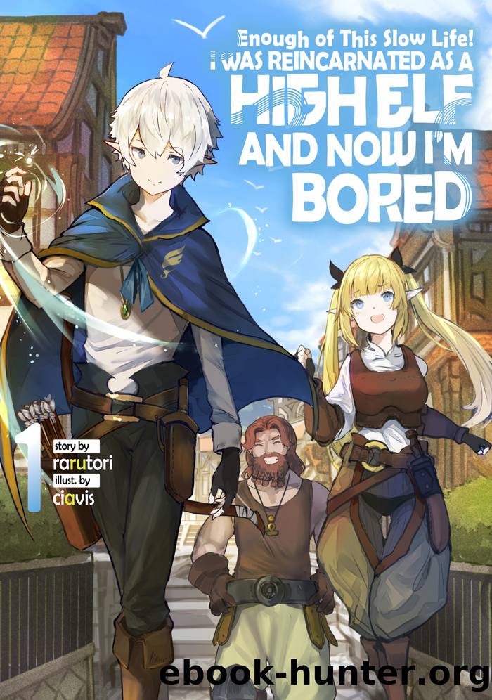 Enough with This Slow Life! I Was Reincarnated as a High Elf and Now Iâm Bored: Volume 1 by rarutori & ciavis & Nathan Macklem & Austin Conrad